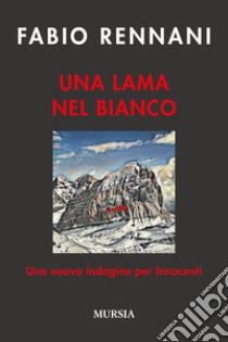 Una lama nel bianco. Una nuova indagine per Innocenti libro di Rennani Fabio