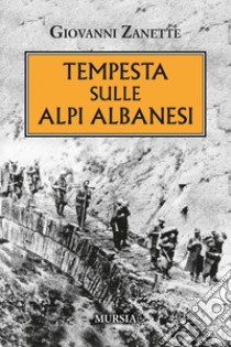 Tempesta sulle alpi albanesi libro di Zanette Giovanni