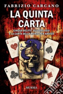 La quinta carta. Cinque delitti, quattro assi e la carta della morte per Ardigò libro di Carcano Fabrizio