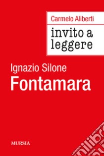 Invito a leggere «Fontamara» di Ignazio Silone libro di Aliberti Carmelo