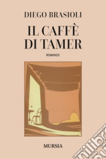 Il caffé di Tamer libro di Brasioli Diego