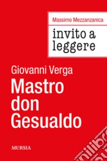 Invito a leggere «Mastro don Gesualdo» di Giovanni Verga libro di Mezzanzanica Massimo