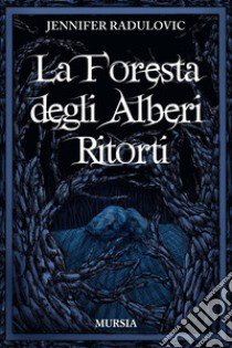 La foresta degli alberi ritorti libro di Radulovic Jennifer