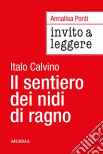 Invito a leggere «Il sentiero dei nidi di ragno» di Italo Calvino libro di Ponti Annalisa