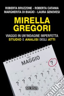 Mirella Gregori. Viaggio in un'indagine imperfetta. Studio e analisi degli atti libro di Bruzzone Roberta; Catania Roberta; Di Biagio Margherita