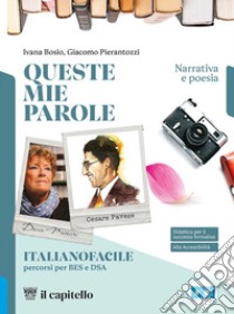 Queste mie parole. Percorsi di didattica inclusiva. Per le Scuole superiori. Con e-book. Con espansione online libro di Bosio Ivana; Pierantozzi Giacomo