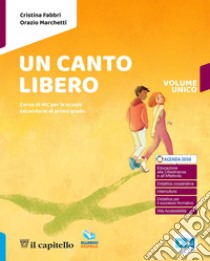 Canto libero. Corso di IRC con nulla osta CEI. Per la Scuola media. Con e-book. Con espansione online (Un) libro di Fabbri Cristina; Marchetti Orazio