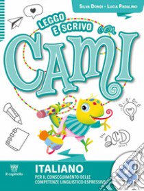 Leggo e scrivo con Cami. Per il conseguimento delle competenze linguistico-espressive. Per la Scuola elementare. Con e-book. Con espansione online. Vol. 4 libro di Dondi Silvia; Padalino Lucia; Izzi Cristina