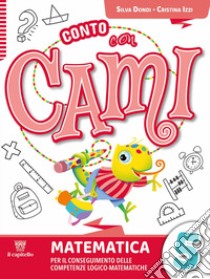 Conto con Cami. Per il conseguimento delle competenze logico-matematiche. Per la Scuola elementare. Con e-book. Con espansione online. Vol. 5 libro di Dondi Silvia; Izzi Cristina; Padalino Lucia