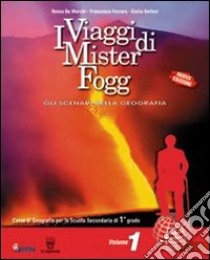 I viaggi di Mister Fogg. Gli scenari della geografia. Con atlante-La tua regione-Materiali per il docente. Per la Scuola media libro di De Marchi Renzo, Ferrara Francesca, Dottori G.