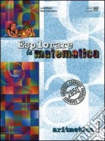 Esplorare la matematica. Aritmetica. Per la Scuola media. Vol. 1 libro di Miglio L., Colombano A.