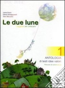 Le due lune. Antologia-Mito ed epica. Con materiali per il docente. Per la Scuola media libro di Bosio Ivana, Schiapparelli Elena, Beccaria S.