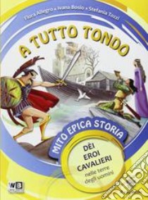 A tutto tondo. Mito epica storia. Per la Scuola media. Con e-book. Con espansione online libro di Allegro F., Bosio I., Tozzi S.