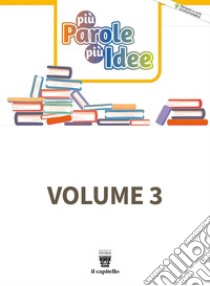 Più parole più idee. Con Verso l'esame e Cittadinanza digitale. Per la Scuola media. Con e-book. Con espansione online. Vol. 3 libro di Allegro F.; Forno E.; Tozzi S.