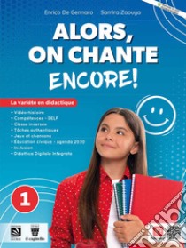 Alors, on chante! Encore. Avec Le cahier du citoyen, Grammaire PLUS. Per la Scuola media. Con e-book. Con espansione online. Vol. 1 libro di De Gennaro Enrico; Zaouya Samira