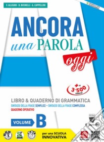 Ancora una parola oggi. Con Quaderno operativo. Per la Scuola media. Con e-book. Con espansione online. Vol. B libro di Allegro F.; Busnelli D.; Cappellini G.