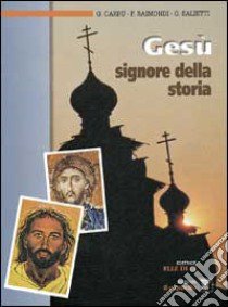 Gesù, Signore della storia. Per le Scuole superiori libro di Carrù Giovanni, Raimondi Filippo, Salietti G.