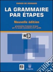 La grammaire par étapes. Testo base. Per le Scuole superiori. Con espansione online libro di De Gennaro Enrico