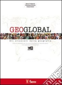 Geoglobal. Con atlante. Per le Scuole superiori. Con espansione online libro di De Marchi Renzo, Ferrara Francesca, Dottori Giulia