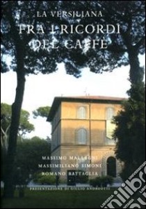 La Versiliana. Fra i ricordi del caffè libro di Mallegni Massimo; Simoni Massimiliano; Battaglia Romano