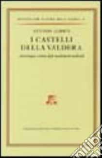 I castelli della Valdera. Archeologia e storia degli insediamenti medievali libro di Alberti Antonio