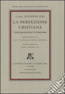 La perfezione cristiana. Lettere pastorali per la Quaresima libro di Siri Giuseppe