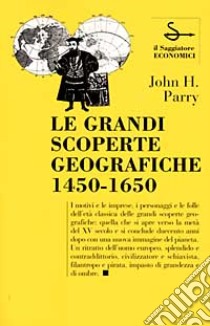 Le Grandi scoperte geografiche (1450-1650) libro di Parry John H.