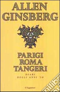 Parigi Roma Tangeri. Diari degli anni '50 libro di Ginsberg Allen