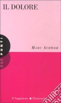 Il Dolore libro di Schwob Marc