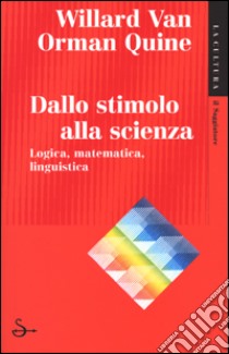 Dallo stimolo alla scienza libro di Quine Willard V.