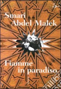 Fiamme in paradiso libro di Abdel Malek Smari