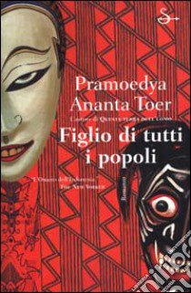 Figlio di tutti i popoli libro di Toer Pramoedya A.