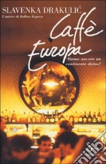 Caffè Europa libro di DRAKULIC SLAVENKA