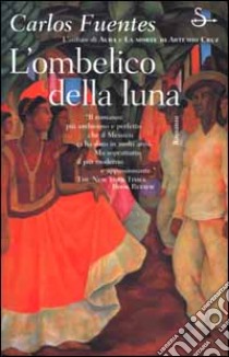 L'ombelico della luna libro di Fuentes Carlos