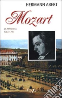 Mozart. Vol. 2: La maturità 1783 - 1791 libro di Abert Hermann; Gallarati P. (cur.)