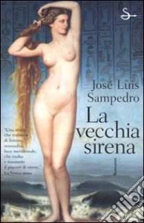 La vecchia sirena libro di Sampedro José L.