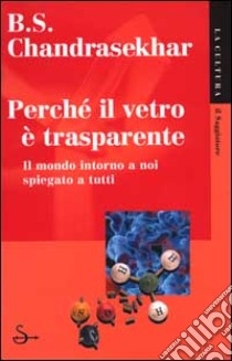 Perchè il vetro è trasparente libro di Chandrasekhar Bellur S.