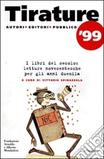 Tirature '99.I libri del secolo. Letture novecentesche per gli anni Duemila libro di Spinazzola V. (cur.)