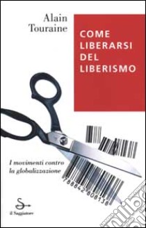 Come liberarsi del liberismo libro di Touraine Alain