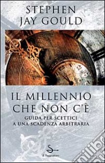 Il millennio che non c'è libro di Gould Stephen J.