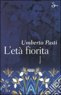 L'età fiorita libro di Pasti Umberto