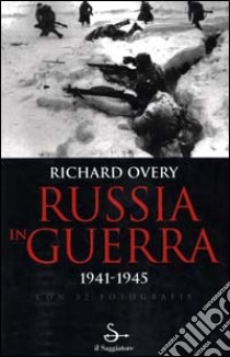 Russia in guerra 1941-1945 libro di Overy Richard J.