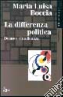 La differenza politica libro di Boccia M. Luisa