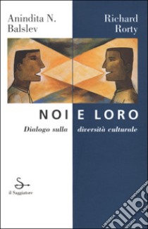 Noi e loro libro di Balslev Anindita N. - Rorty Richard