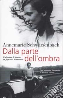 Dalla parte dell'ombra libro di Schwarzenbach Annemarie; D'Agostini T. (cur.)