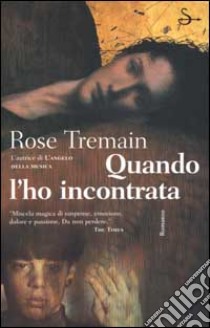 Quando l'ho incontrata libro di Tremain Rose