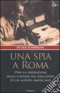 Una spia a Roma libro di Tompkins Peter