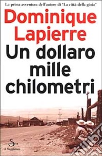 Un dollaro, mille chilometri libro di Lapierre Dominique