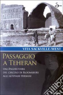 Passaggio a Teheran libro di Sackville-West Vita