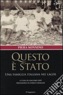 Questo è stato. Una famiglia italiana nei lager libro di Sonnino Piera; Papi G. (cur.)